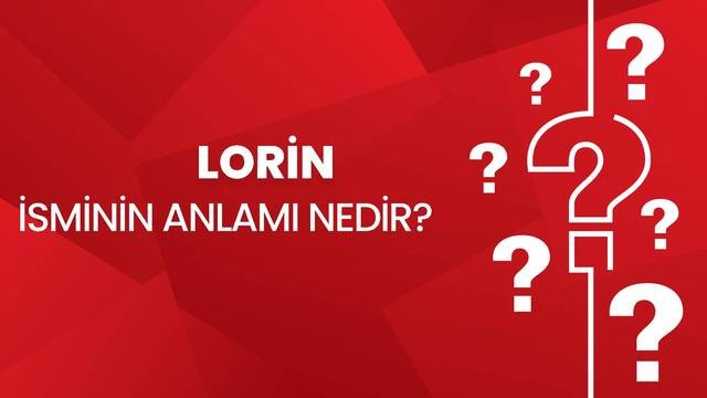 Lorîn isminin anlamı nedir? Kur'an'da geçiyor mu? Lorin ismine sahip insanların özellikleri nelerdir?Kökeni hangi dilden geliyor?