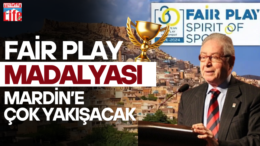 Fair Play Madalyası Mardin’e Çok Yakışacak