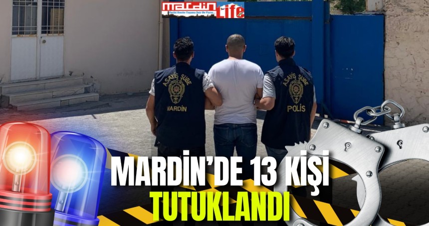 Mardin'de 13 kişi tutuklandı