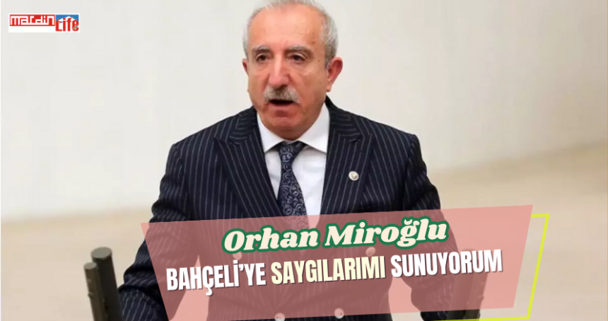 Miroğlu: Bahçeliye saygılarımı sunuyorum!