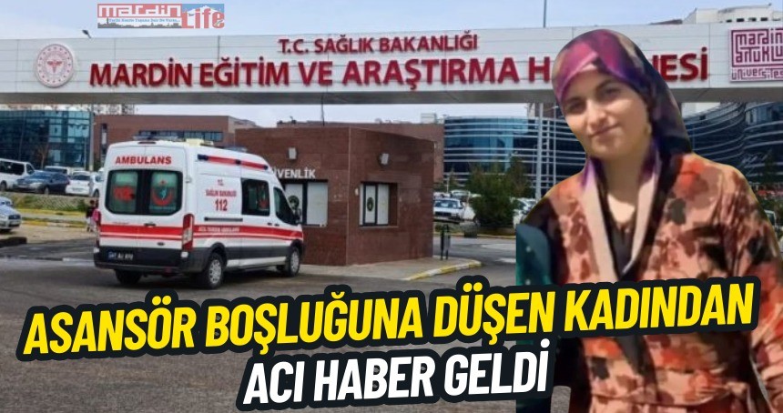 Mardin'de asansör boşluğuna düşen kadından acı haber