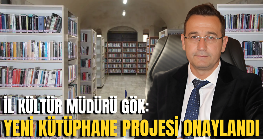 Gök: Yeni kütüphane projesi onaylandı