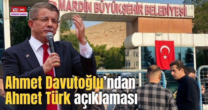 Ahmet Davutoğlu'ndan 'Ahmet Türk' tepkisi: