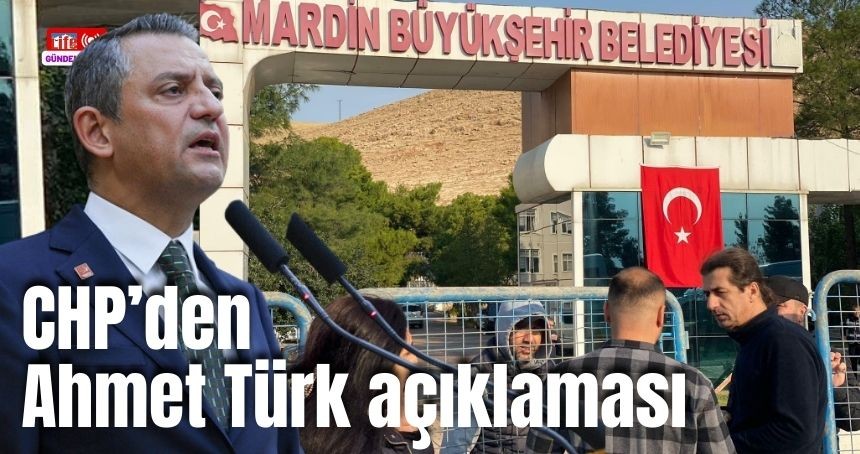 CHP lideri Özgür Özel'den Ahmet Türk Açıklaması