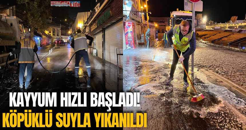 Kayyum hızlı başladı! Köpüklü Suyla yıkanıldı