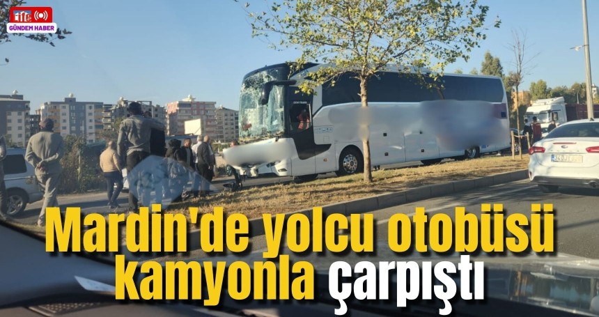 Mardin'de yolcu otobüsü kamyonla çarpıştı