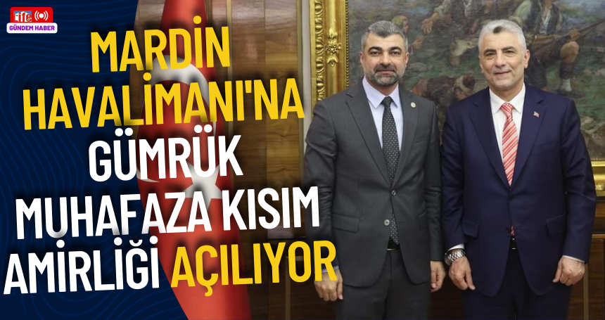 Mardin Havalimanı'na Gümrük Muhafaza Kısım Amirliği Açılıyor