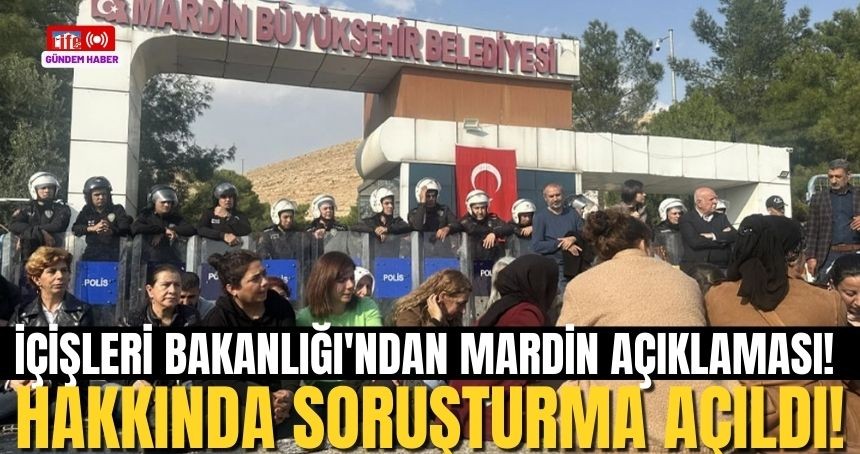 İçişleri Bakanlığı'ndan Mardin Açıklaması! Mardin Başkanı hakkında soruşturma açıldı!