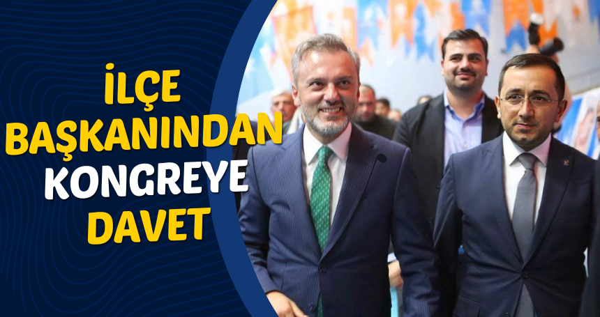 İlçe Başkanından kongreye davet