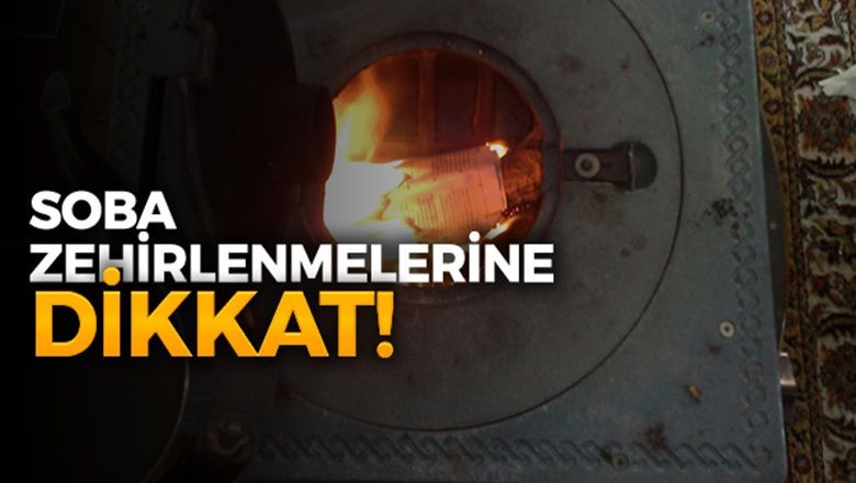 Kış yaklaşırken Soba Zehirlenmelerine dikkat