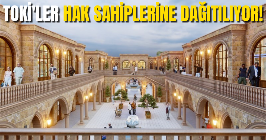 TOKİ'ler hak sahiplerine dağıtılıyor!