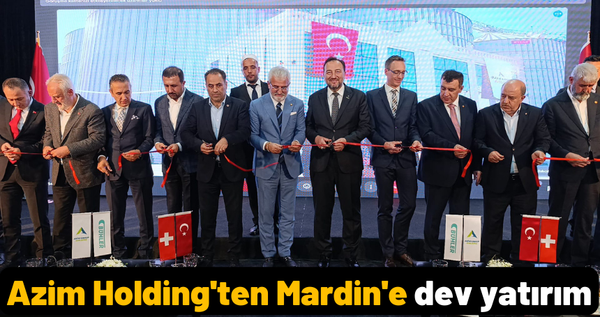 Azim Holding'ten Mardin'e dev yatırım