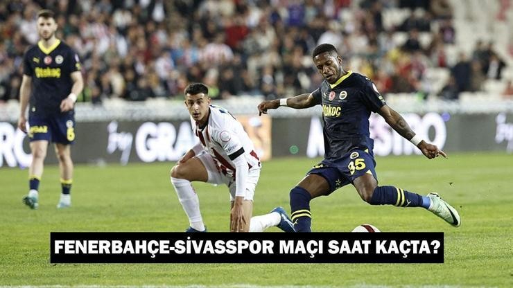 Canlı İzle!!! Fenerbahçe - Sivasspor maçı ne zaman? Saat kaçta? Nerde oynanacak? Nerden izlenebilecek?