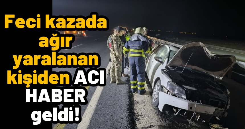 Feci kazada ağır yaralanan kişiden ACI HABER geldi!