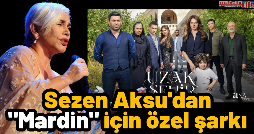 Sezen Aksu'dan "Mardin" için özel şarkı