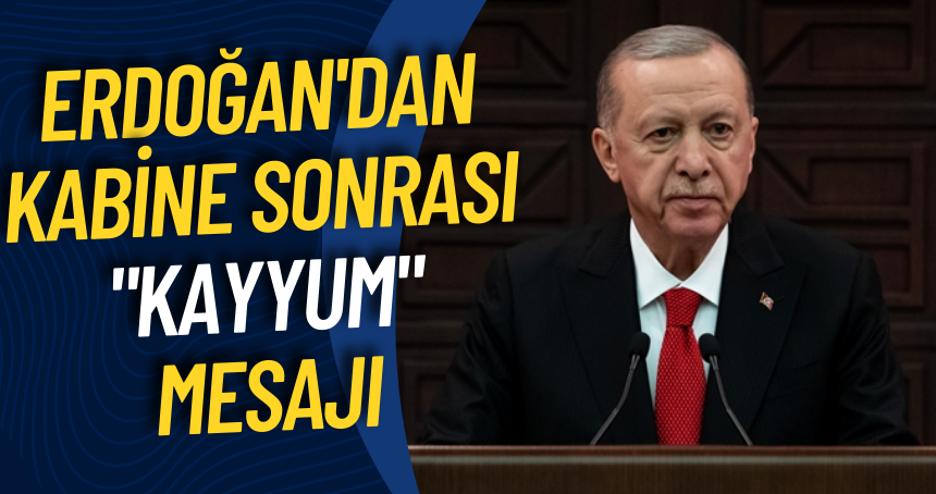 Erdoğan'dan Kabine sonrası "kayyum" mesajı