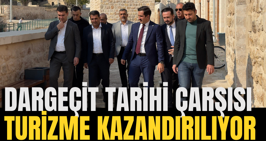 Dargeçit Tarihi Çarşısı Turizme Kazandırılıyor