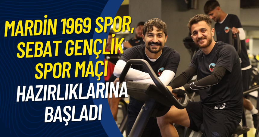 Mardin 1969 Spor, Sebat Gençlik Spor maçı hazırlıklarına başladı