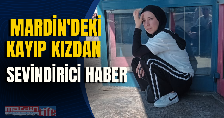 Mardin'deki kayıp kızdan sevindirici haber