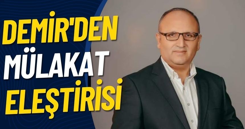 Memur-Sen İl Başkanı Abdulselam Demir'den Mülakat Eleştirisi