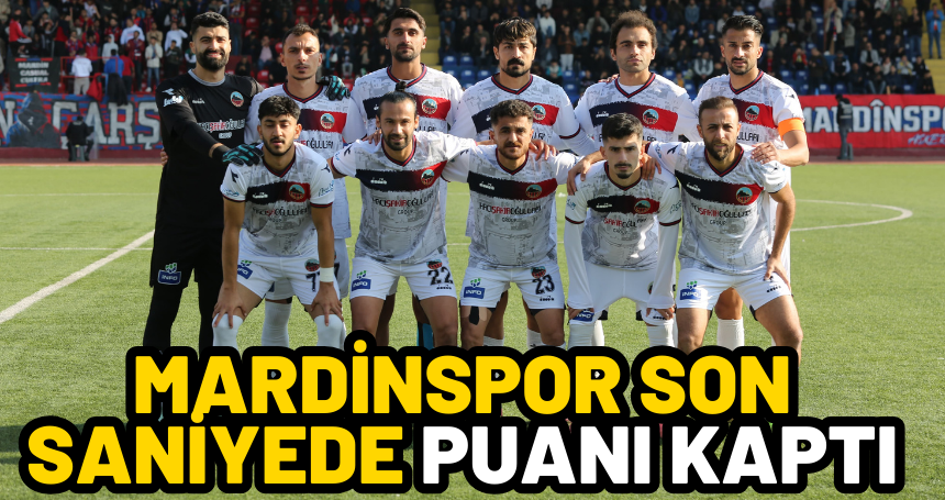 Mardinspor Son Saniyede puanı kaptı