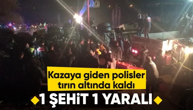 Saman yüklü TIR devrildi: 1 polis şehit, 1 polis yaralı