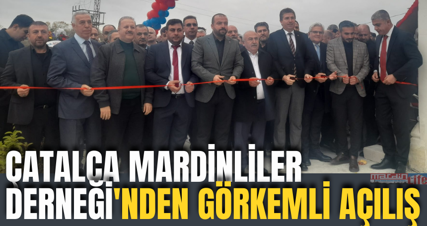 Çatalca Mardinliler Derneği'nden görkemli açılış