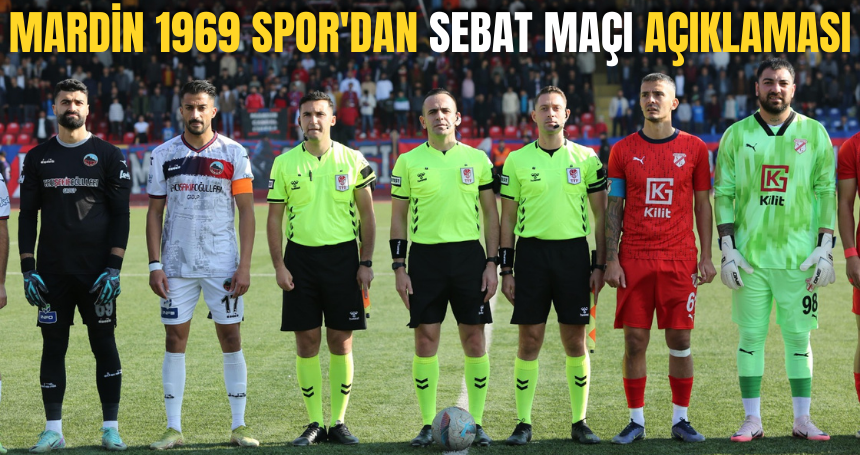 Mardin 1969 Spor'dan Sebat maçı açıklaması