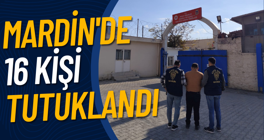 Mardin'de 16 kişi tutuklandı