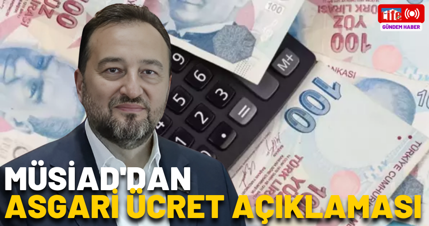 MÜSİAD'dan asgari ücret açıklaması