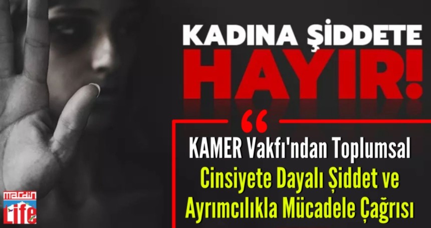 KAMER Vakfı'ndan Toplumsal Cinsiyete Dayalı Şiddet ve Ayrımcılıkla Mücadele Çağrısı