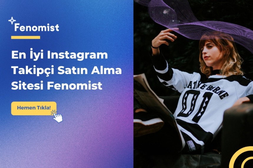 En İyi Instagram Takipçi Satın Alma Sitesi Fenomist