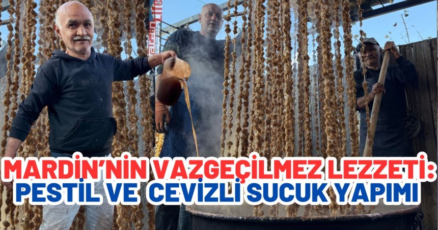 Mardin’nin vazgeçilmez lezzeti: Pestil ve cevizli sucuk