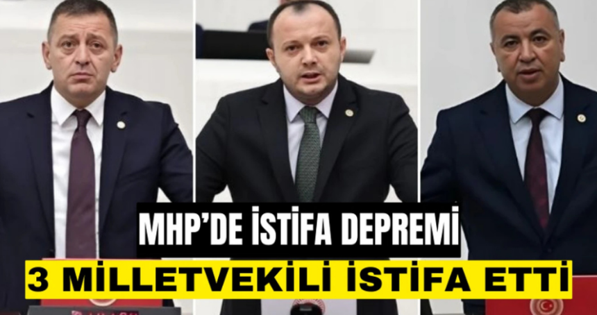 MHP'de üç vekilin istifa kararı