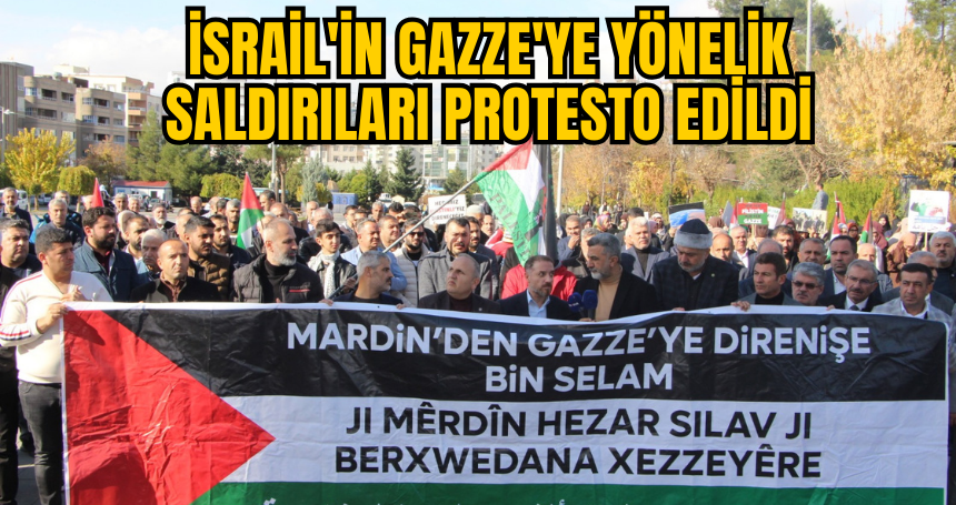 Mardin'de İsrail'in Gazze'ye yönelik saldırıları protesto edildi