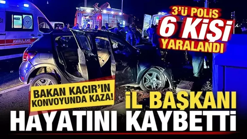 Bakan Kacır'ın konvoyunda kaza:  il başkanı öldü, yaralılar var