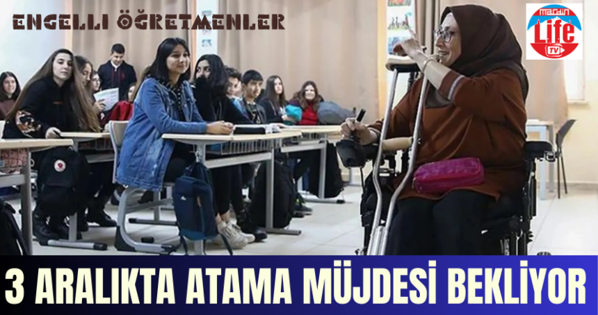 Engelli öğretmenler 3 Aralıkta atama müjdesi bekliyor