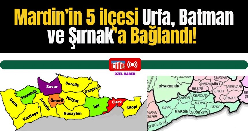 Mardin’in 5 ilçesi Urfa, Batman ve Şırnak'a Bağlandı! İŞTE O İlçeler...