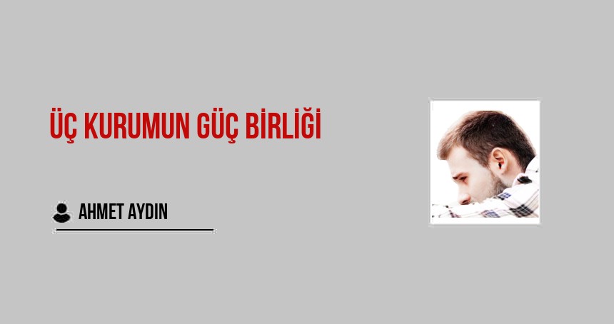 Üç Kurumun Güç Birliği