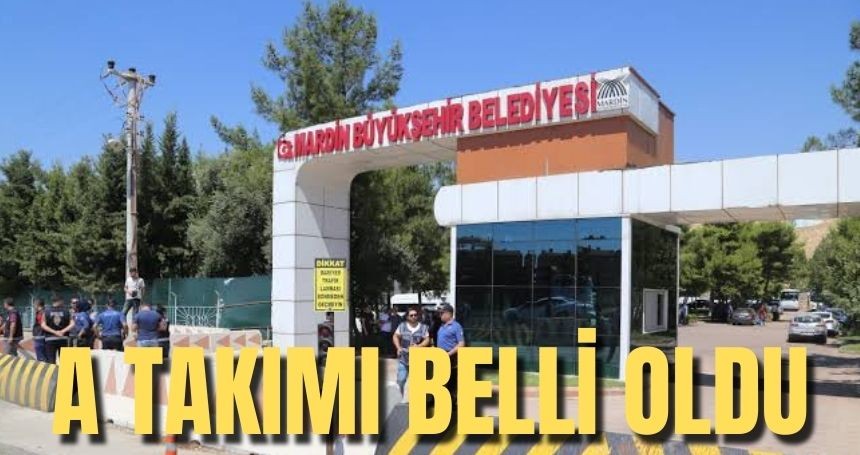 Mardin Büyükşehiri yönetecek A Takım belli oldu!