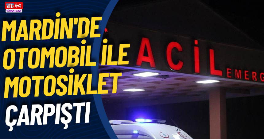 Mardin'de otomobil ile motosiklet çarpıştı