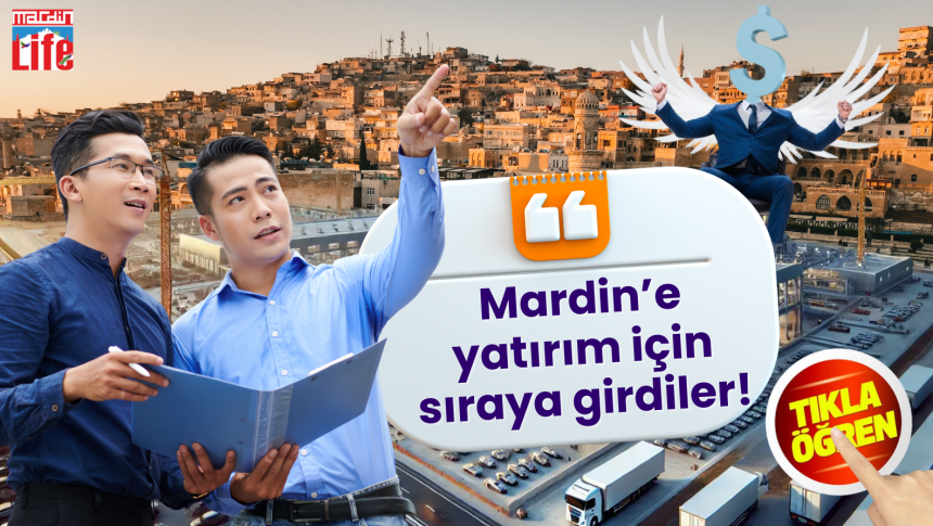 Mardin’e yatırım için sıraya girdiler!