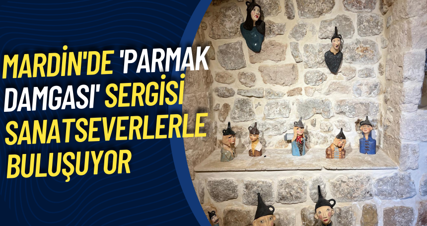 Mardin'de 'Parmak Damgası' sergisi sanatseverlerle buluşuyor