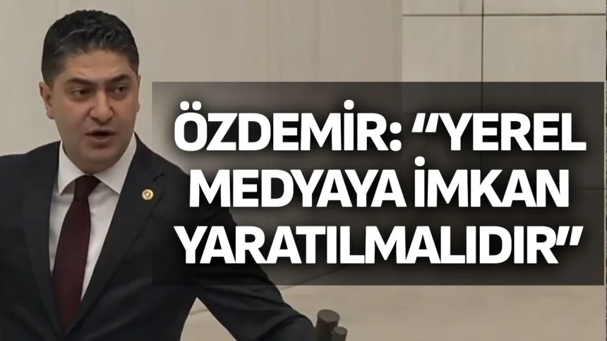 MHP'li Özdemir: Yerel medyaya imkan yaratılmalıdır