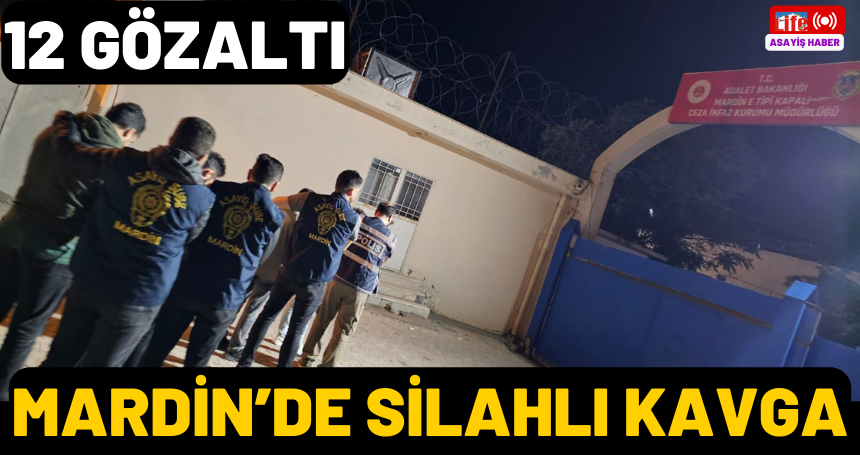 Mardin’de Silahlı kavga: 12 gözaltı