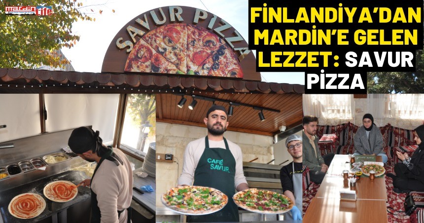 Finlandiya’dan Mardin’e gelen lezzet: Savur Pizza