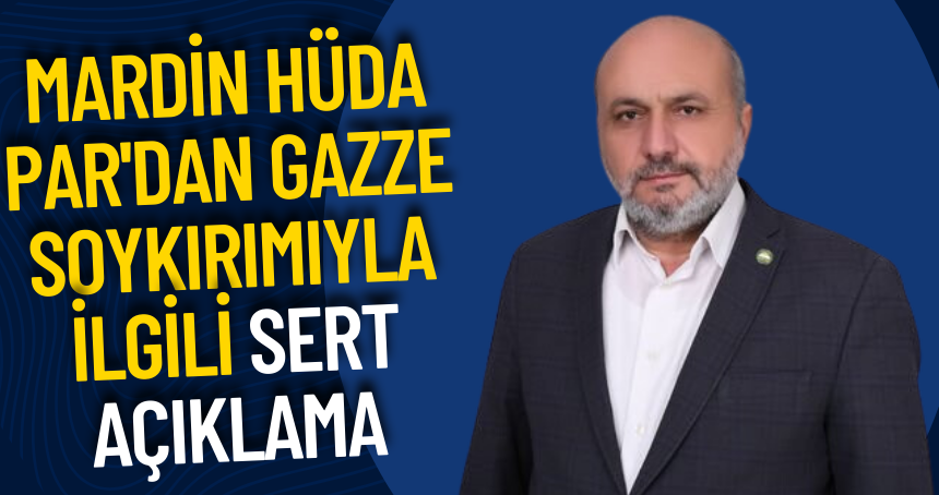 HÜDA PAR Mardin İl Başkanı Çevik’ten Gazze soykırımıyla ilgili sert açıklama