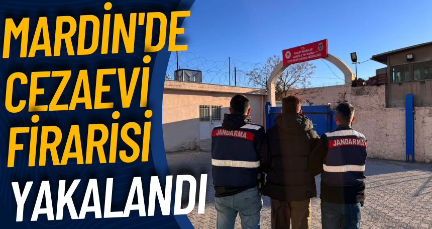 Mardin'de cezaevi firarisi yakalandı