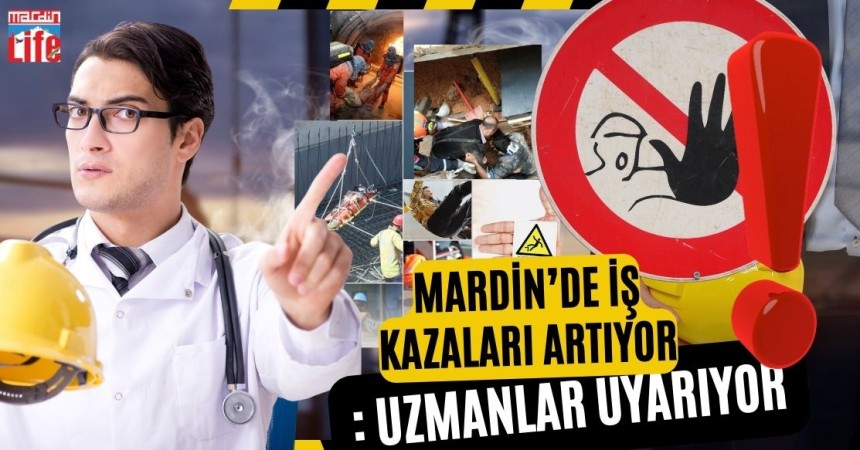 Mardin’de İş Kazaları Artıyor: Uzmanlar Uyarıyor