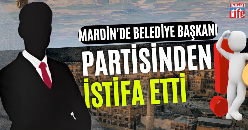 Mardin'de belediye başkanından istifa açıklaması